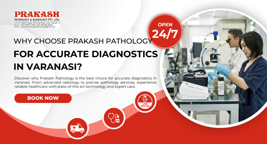 Why Choose Prakash Pathology for Accurate Diagnostics in Varanasi?