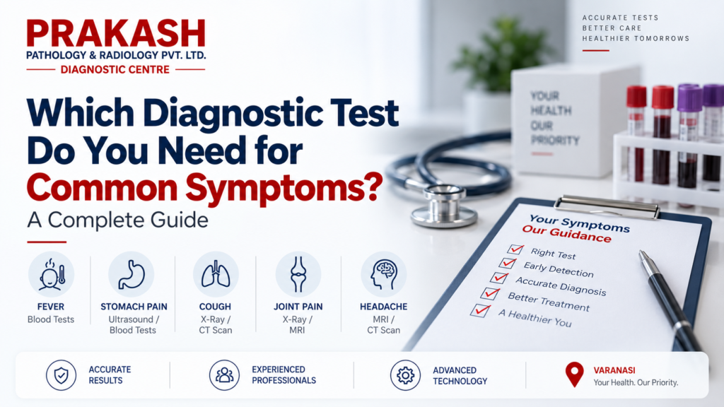 Which Diagnostic Test Do You Need for Common Symptoms? A Complete Guide